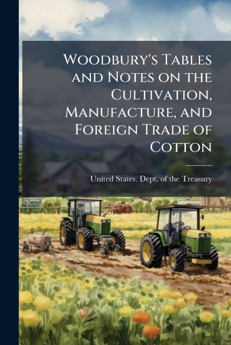 Woodbury’s Tables and Notes on the Cultivation, Manufacture, and Foreign Trade of Cotton