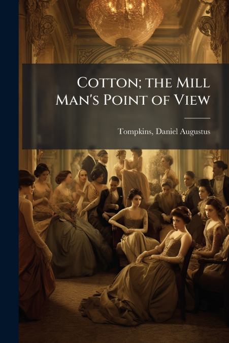 Cotton; the Mill Man’s Point of View