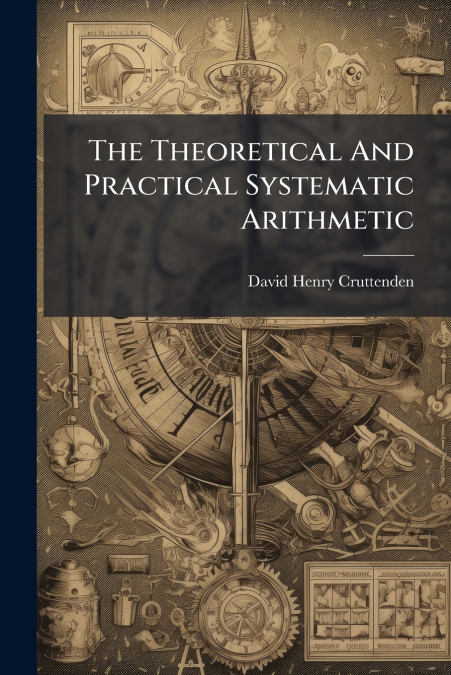 The Theoretical And Practical Systematic Arithmetic