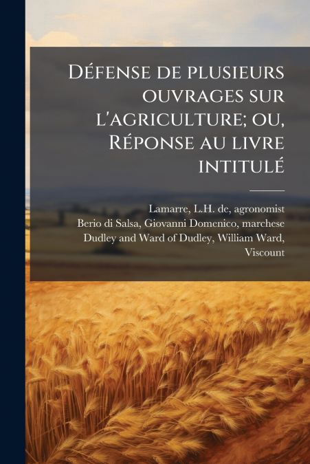 Défense de plusieurs ouvrages sur l’agriculture; ou, Réponse au livre intitulé