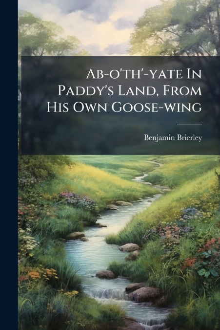 Ab-o’th’-yate In Paddy’s Land, From His Own Goose-wing