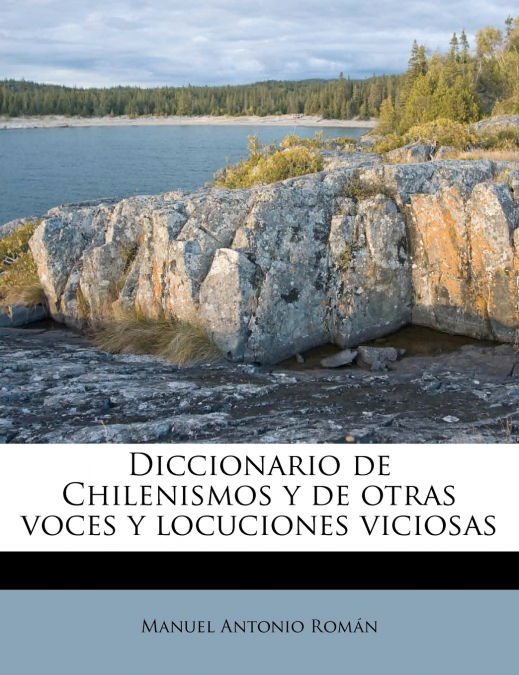Diccionario de Chilenismos y de otras voces y locuciones viciosas