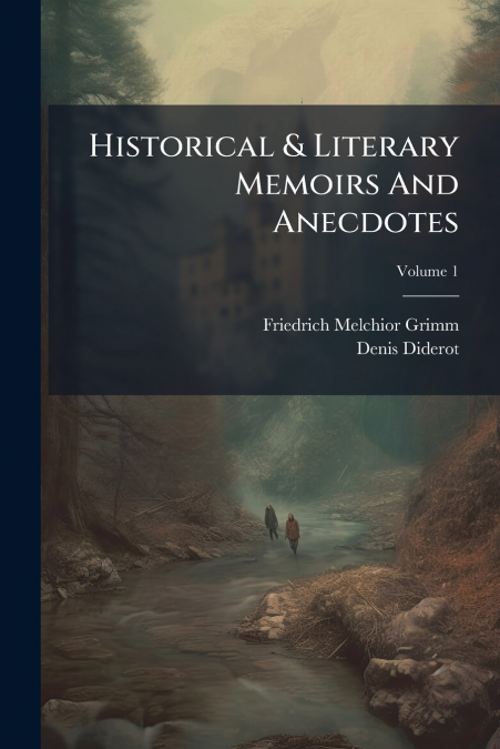 Historical & Literary Memoirs And Anecdotes; Volume 1
