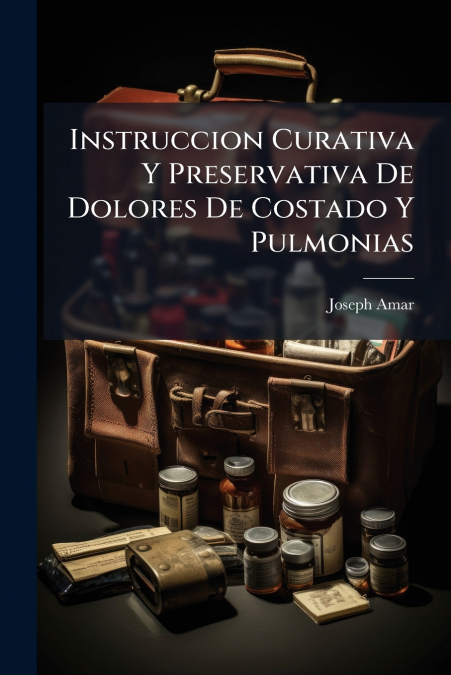 Instruccion Curativa Y Preservativa De Dolores De Costado Y Pulmonias
