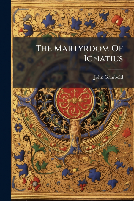 The Martyrdom Of Ignatius