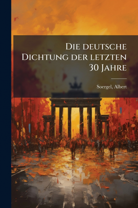 Die deutsche Dichtung der letzten 30 Jahre