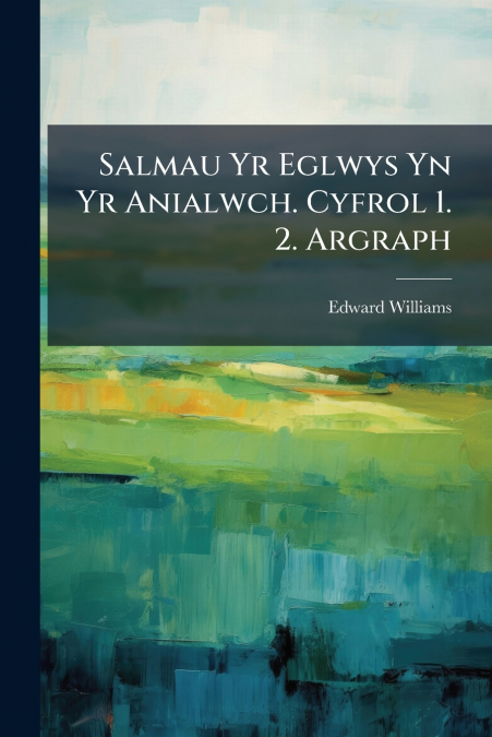 Salmau Yr Eglwys Yn Yr Anialwch. Cyfrol 1. 2. Argraph
