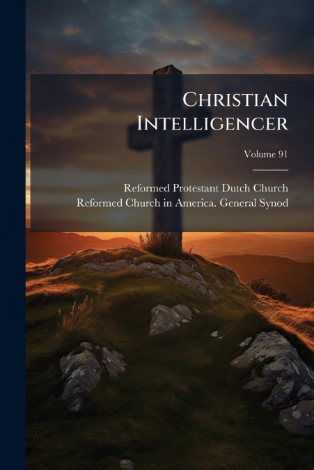Christian Intelligencer; Volume 91