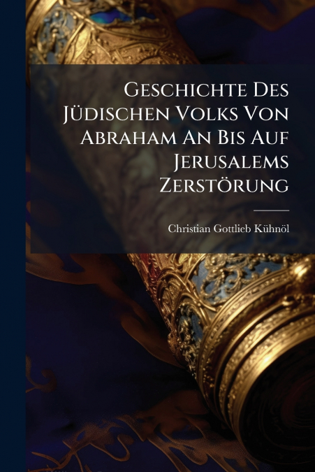 Geschichte Des Jüdischen Volks Von Abraham An Bis Auf Jerusalems Zerstörung