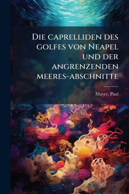 Die caprelliden des golfes von Neapel und der angrenzenden meeres-abschnitte