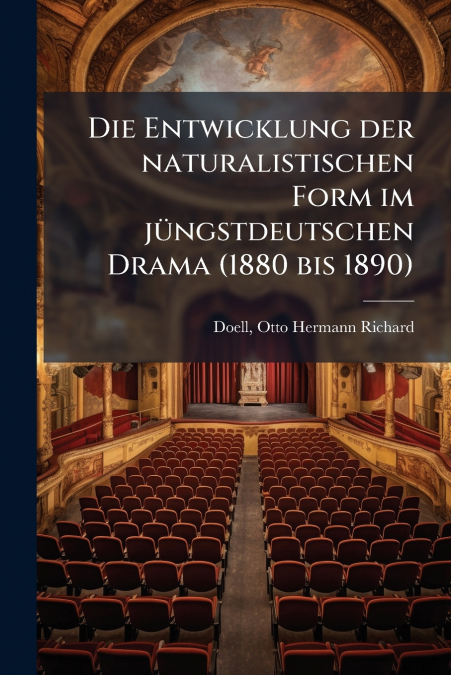 Die Entwicklung der naturalistischen Form im jüngstdeutschen Drama (1880 bis 1890)