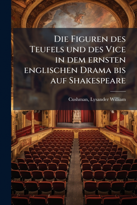 Die Figuren des Teufels und des Vice in dem ernsten englischen Drama bis auf Shakespeare