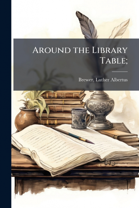 Around the Library Table;