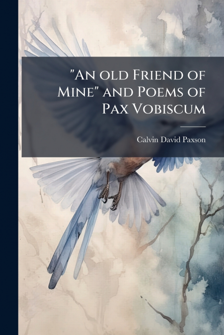 'An old Friend of Mine' and Poems of Pax Vobiscum