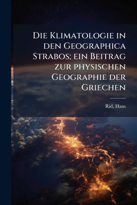 Die Klimatologie in den Geographica Strabos; ein Beitrag zur physischen Geographie der Griechen