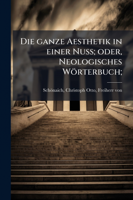 Die ganze Aesthetik in einer Nuss; oder, Neologisches Wörterbuch;