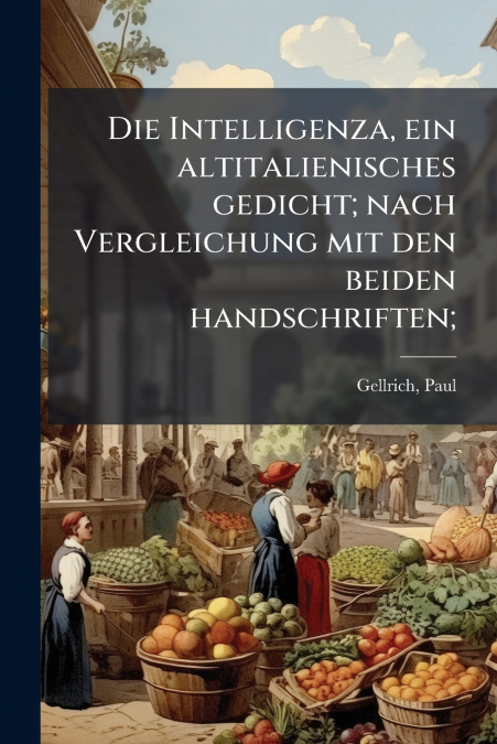 Die Intelligenza, ein altitalienisches gedicht; nach Vergleichung mit den beiden handschriften;