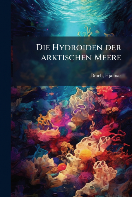Die Hydroiden der arktischen Meere