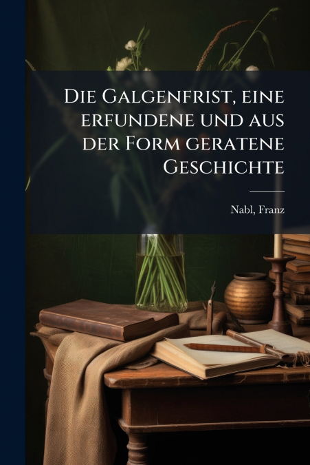 Die Galgenfrist, eine erfundene und aus der Form geratene Geschichte