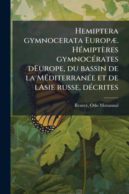 Hemiptera gymnocerata Europæ. Hémiptères gymnocérates dEurope, du bassin de la Méditerranée et de lAsie russe, décrites