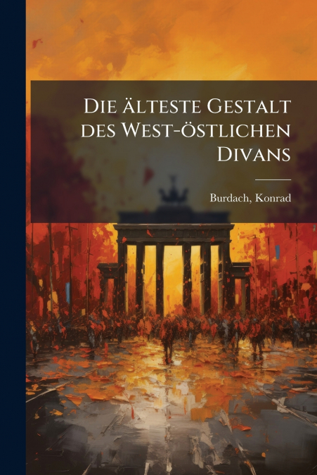 Die älteste Gestalt des West-östlichen Divans