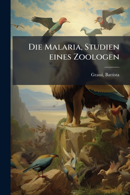 Die Malaria, Studien eines Zoologen