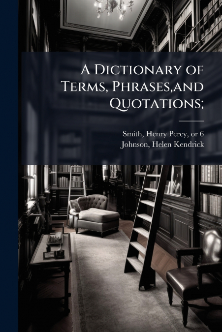 A Dictionary of Terms, Phrases,and Quotations;
