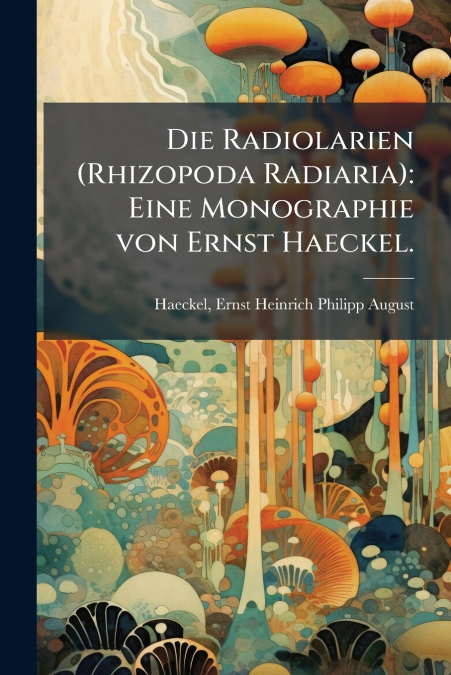 Die Radiolarien (Rhizopoda Radiaria)