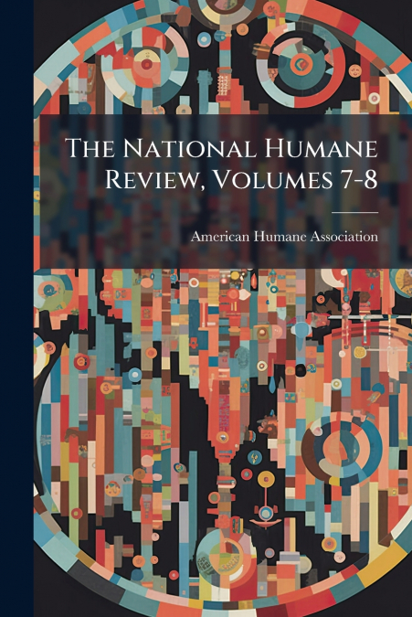 The National Humane Review, Volumes 7-8