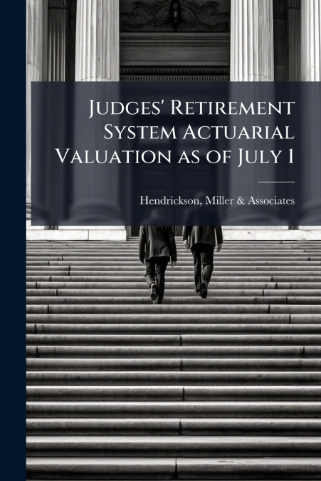 Judges’ Retirement System Actuarial Valuation as of July 1