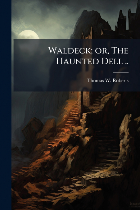 Waldeck; or, The Haunted Dell ..