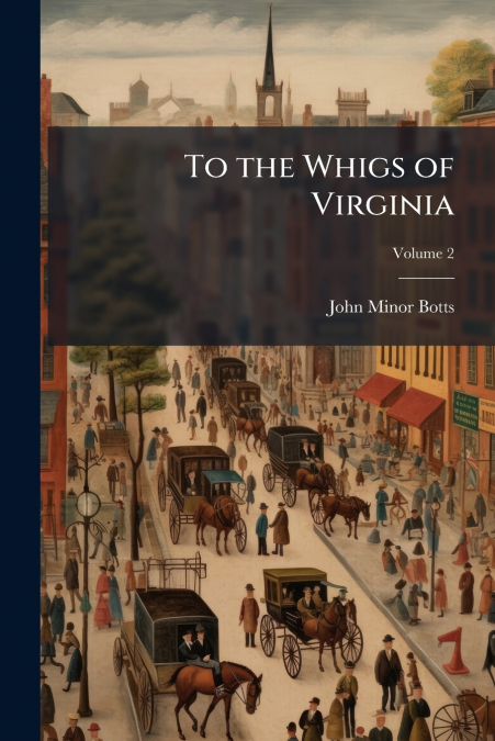 To the Whigs of Virginia; Volume 2