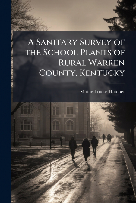 A Sanitary Survey of the School Plants of Rural Warren County, Kentucky