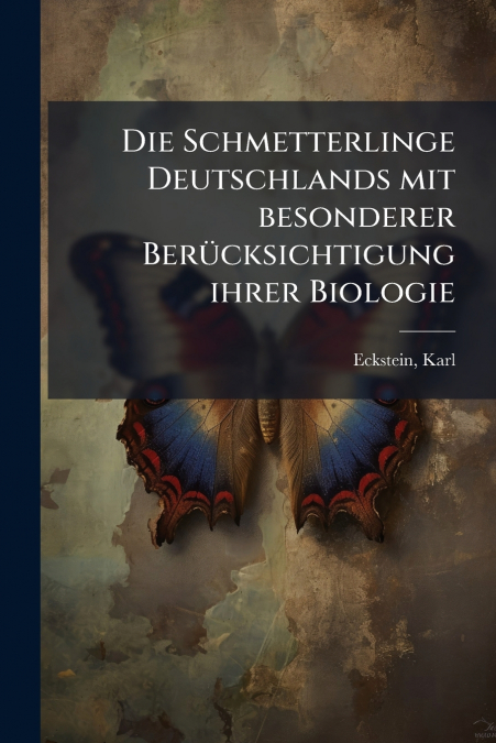 Die Schmetterlinge Deutschlands mit besonderer Berücksichtigung ihrer Biologie