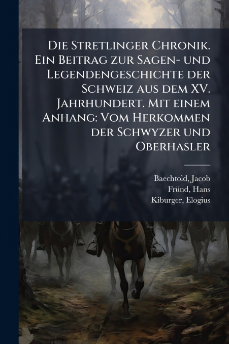 Die Stretlinger Chronik. Ein Beitrag zur Sagen- und Legendengeschichte der Schweiz aus dem XV. Jahrhundert. Mit einem Anhang