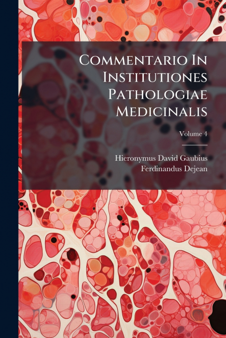 Commentario In Institutiones Pathologiae Medicinalis; Volume 4
