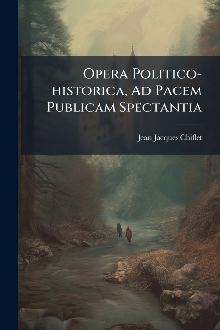 Opera Politico-historica, Ad Pacem Publicam Spectantia