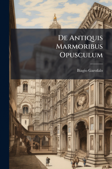 De Antiquis Marmoribus Opusculum