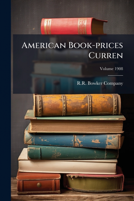 American Book-prices Curren; Volume 1908