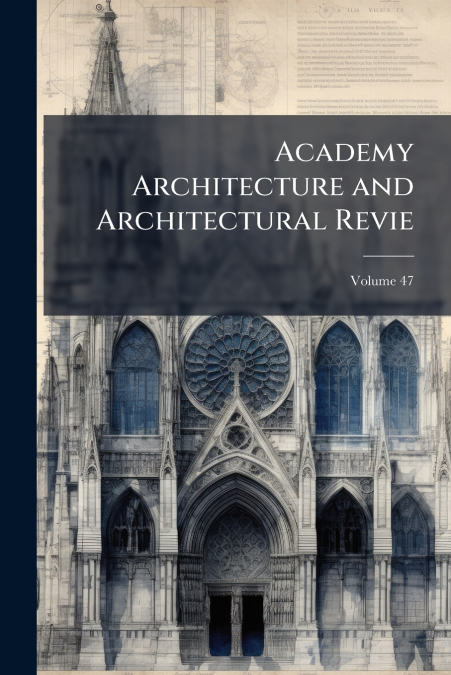 Academy Architecture and Architectural Revie; Volume 47