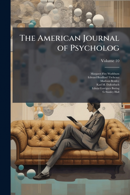 The American Journal of Psycholog; Volume 10