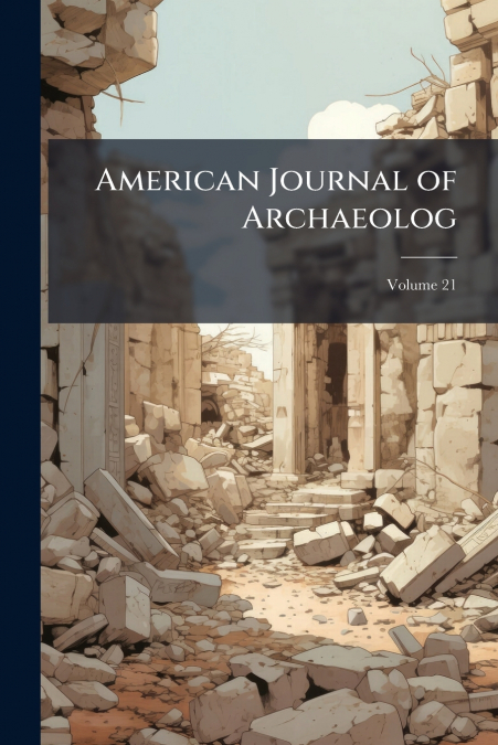 American Journal of Archaeolog; Volume 21
