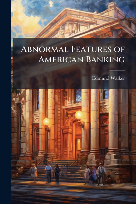 Abnormal Features of American Banking