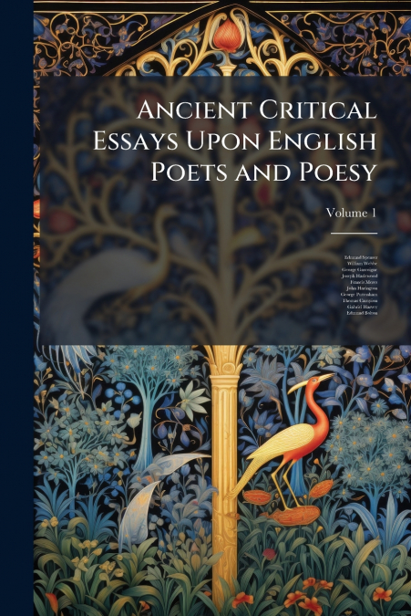 Ancient Critical Essays Upon English Poets and Poesy; Volume 1