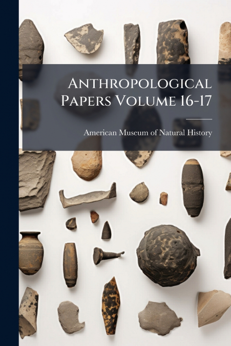 Anthropological Papers Volume 16-17