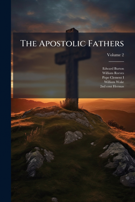 The Apostolic Fathers; Volume 2