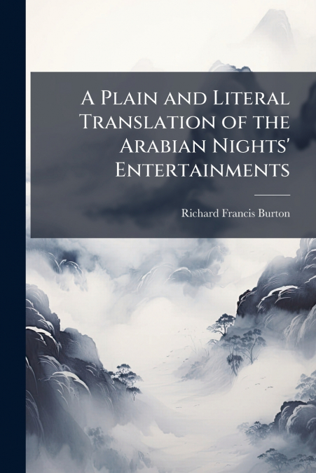 A Plain and Literal Translation of the Arabian Nights’ Entertainments