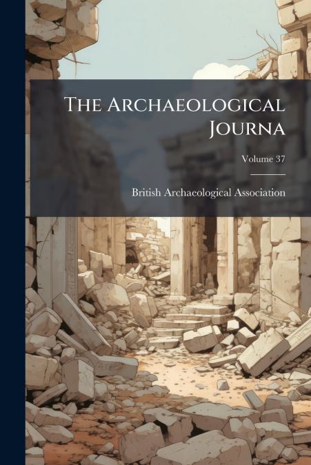 The Archaeological Journa; Volume 37