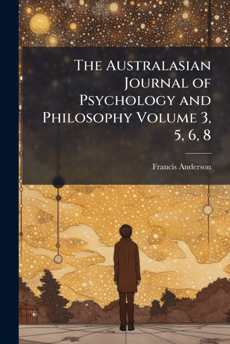 The Australasian Journal of Psychology and Philosophy Volume 3, 5, 6, 8