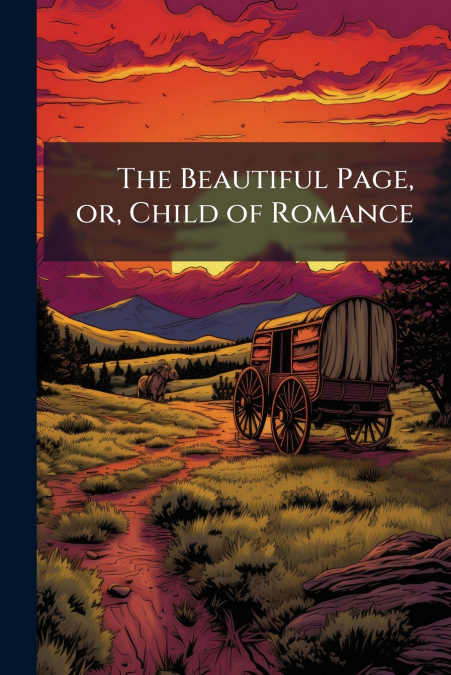 The Beautiful Page, or, Child of Romance
